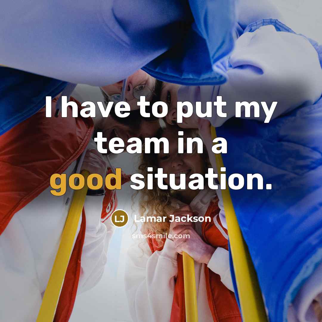 “I have to put my team in a good situation.…” quote by Lamar Jackson