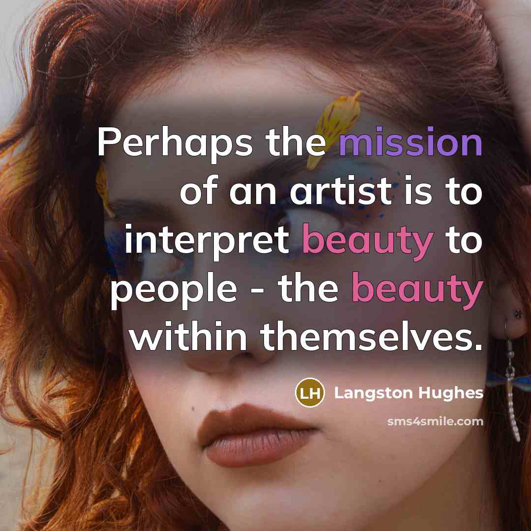 “Perhaps the mission of an artist is to interpret beauty…” quote by Langston Hughes