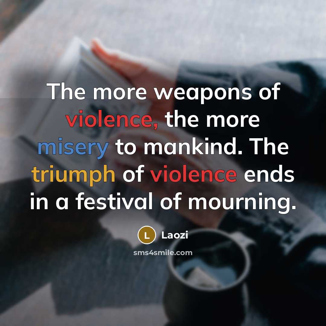 “The more weapons of violence, the more misery to mankind.…” quote by Laozi
