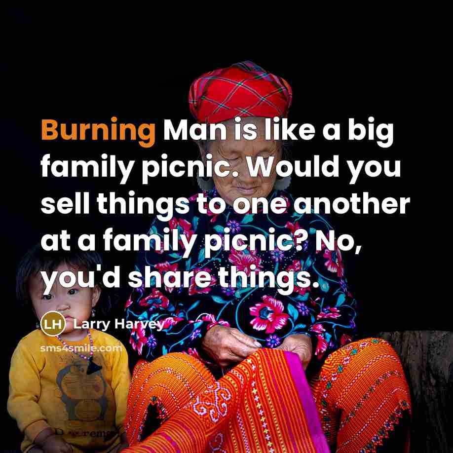 “Burning Man is like a big family picnic. Would you…” quote by Larry Harvey