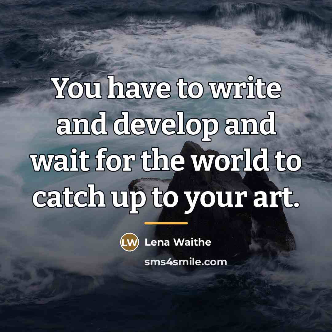 “You have to write and develop and wait for the…” quote by Lena Waithe