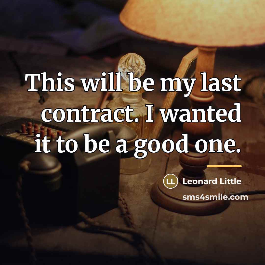 “This will be my last contract. I wanted it to…” quote by Leonard Little