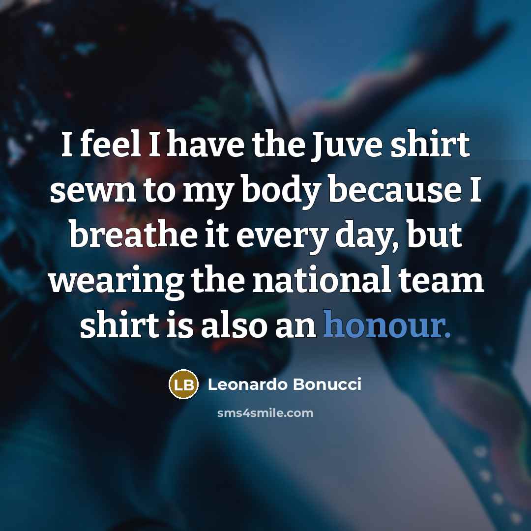 “I feel I have the Juve shirt sewn to my…” quote by Leonardo Bonucci