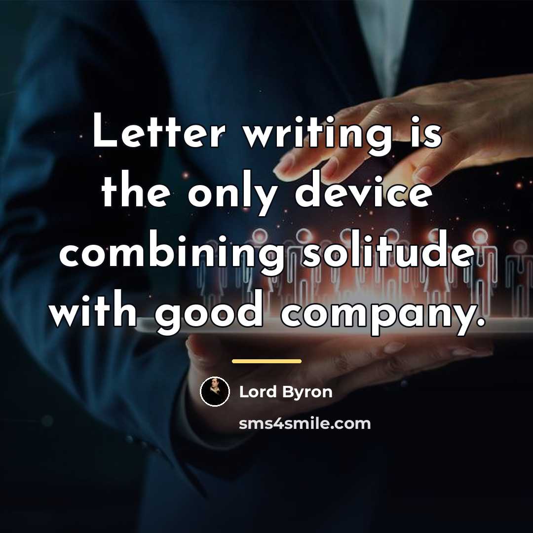 “Letter writing is the only device combining solitude with good…” quote by Lord Byron