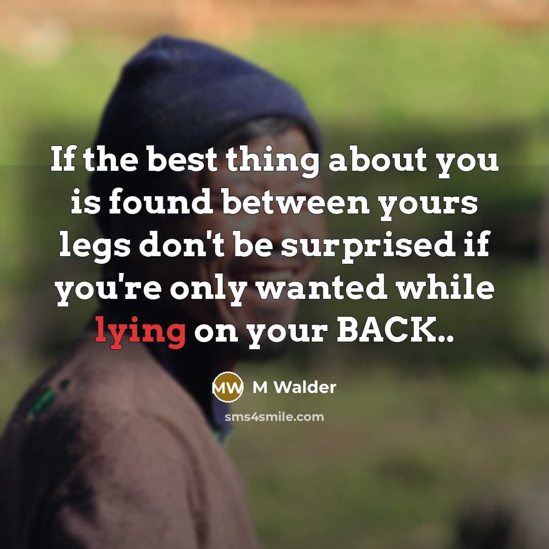 “If the best thing about you is found between yours…” quote by M Walder