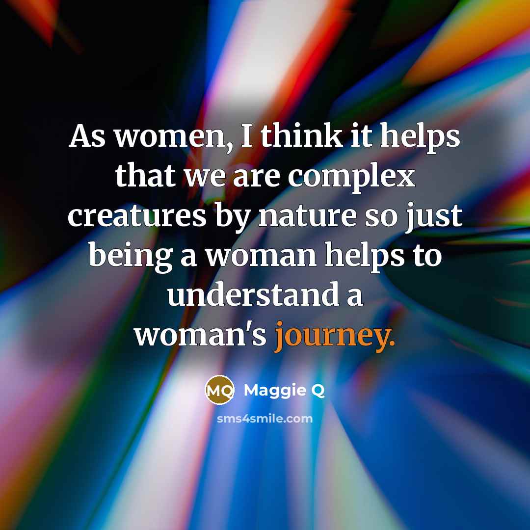 “As women, I think it helps that we are complex…” quote by Maggie Q
