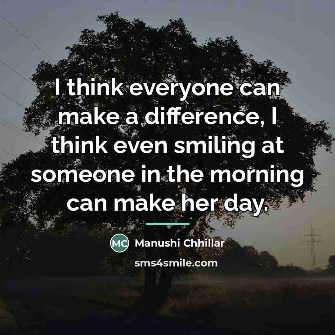 “I think everyone can make a difference, I think even…” quote by Manushi Chhillar