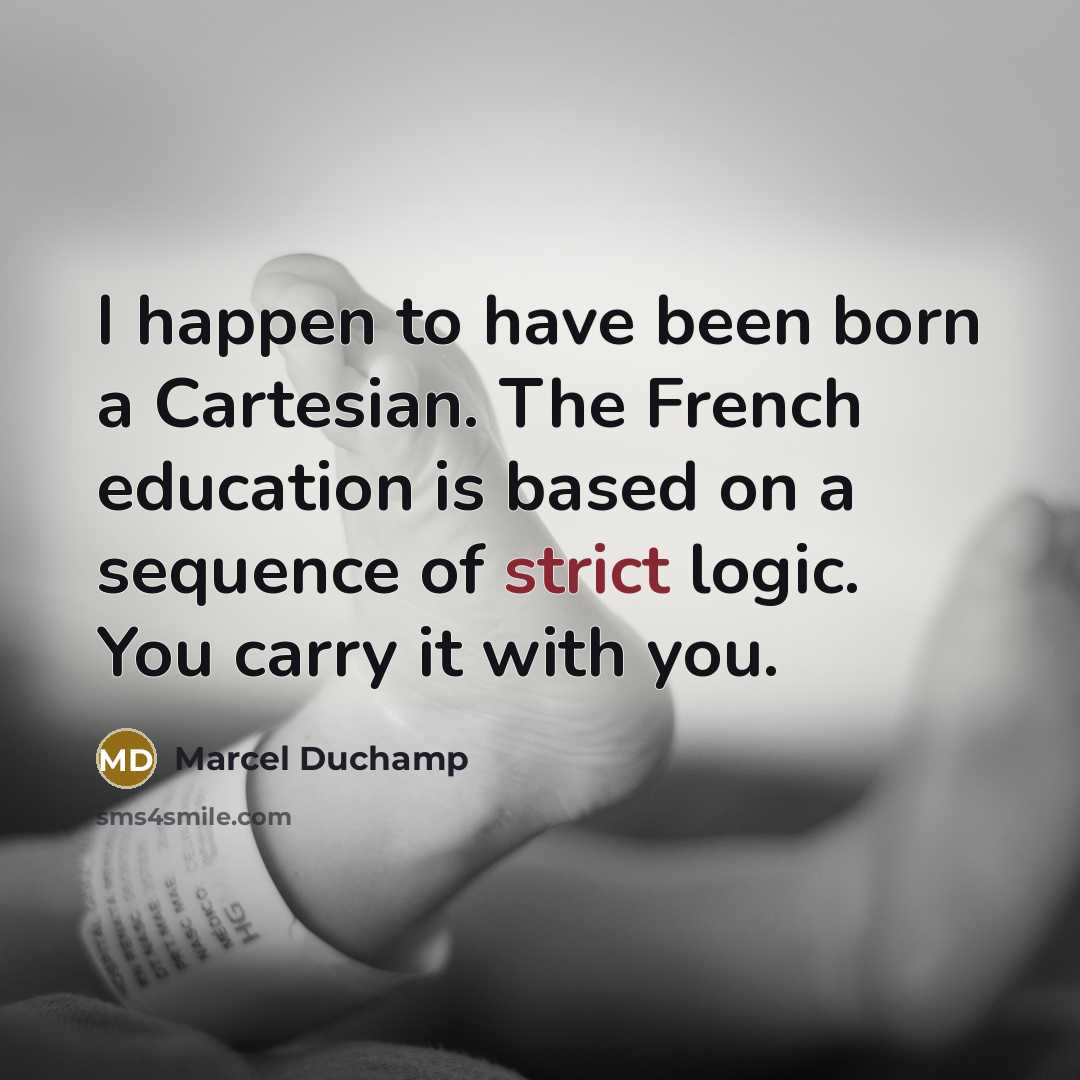 “I happen to have been born a Cartesian. The French…” quote by Marcel Duchamp