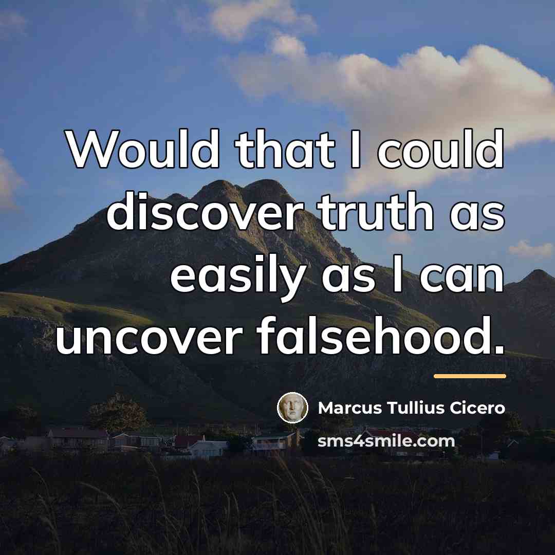 “Would that I could discover truth as easily as I…” quote by Marcus Tullius Cicero