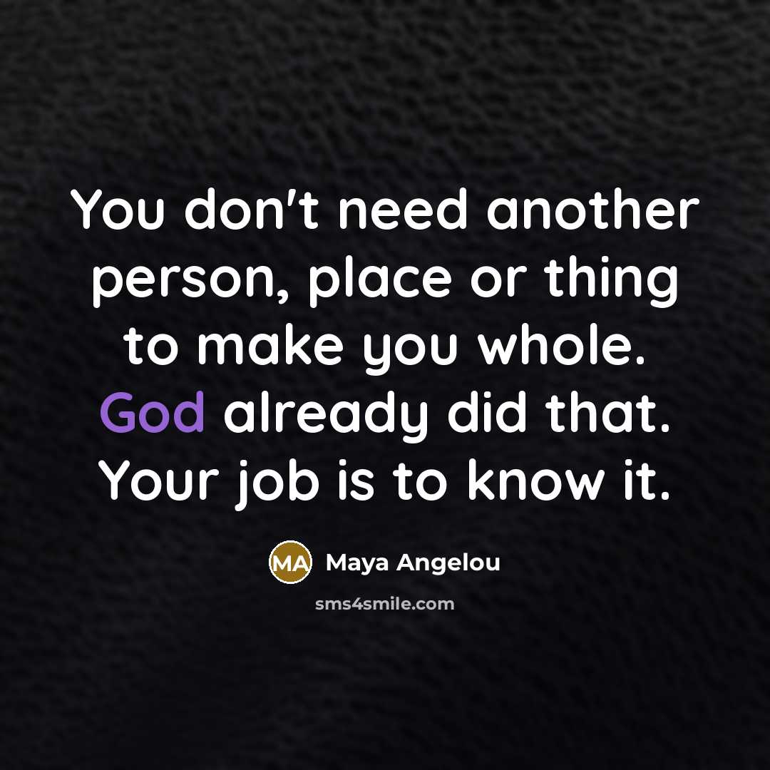 “You don't need another person, place or thing to make…” quote by Maya Angelou