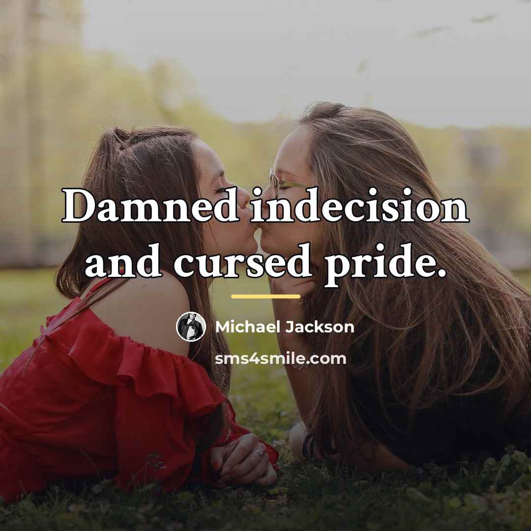 “Damned indecision and cursed pride.…” quote by Michael Jackson