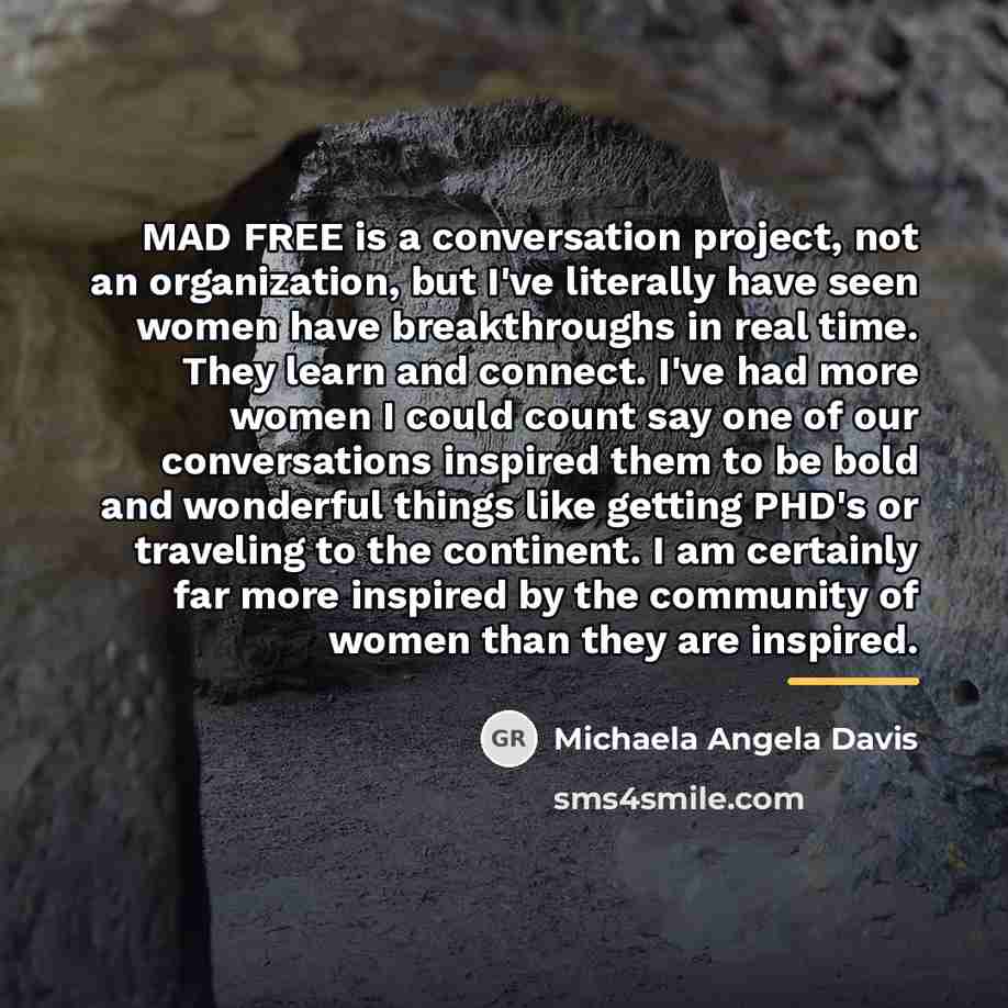 “MAD FREE is a conversation project, not an organization, but…” quote by Michaela Angela Davis