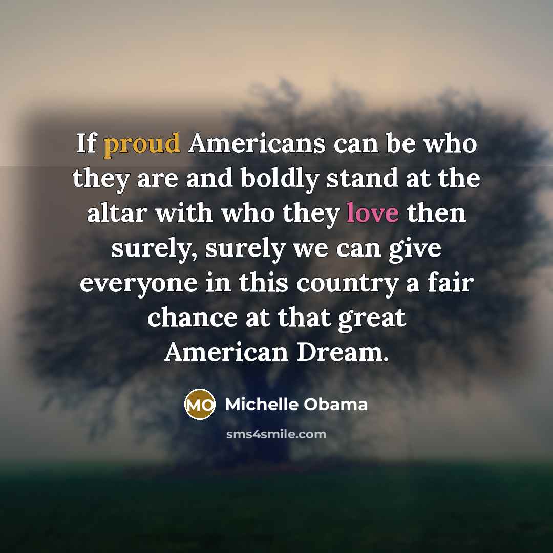 “If proud Americans can be who they are and boldly…” quote by Michelle Obama