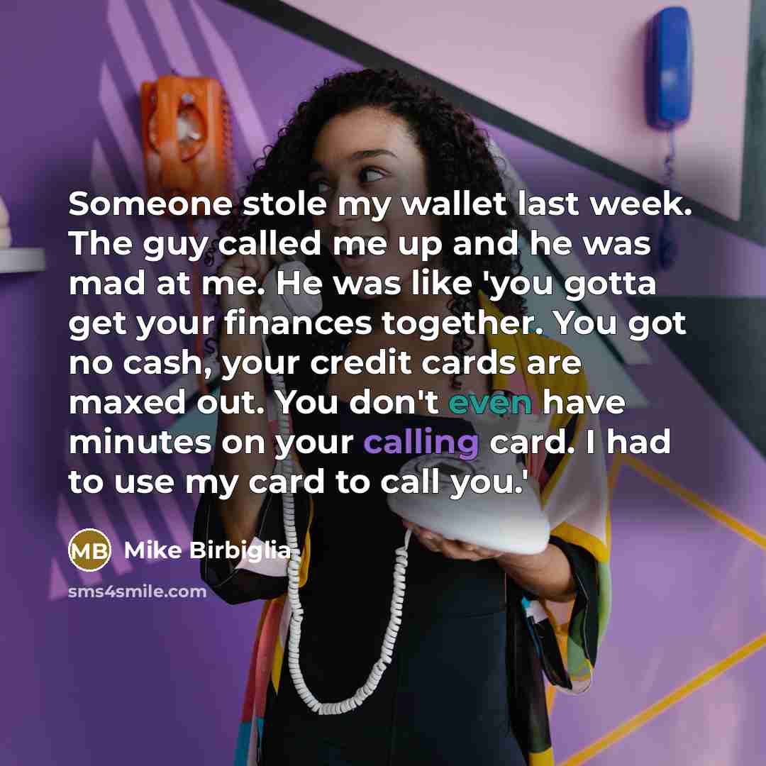 “Someone stole my wallet last week. The guy called me…” quote by Mike Birbiglia
