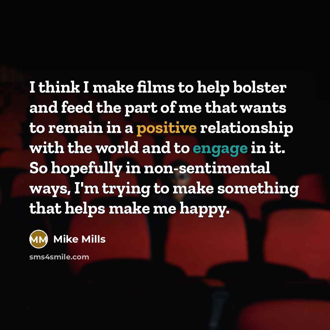 “I think I make films to help bolster and feed…” quote by Mike Mills