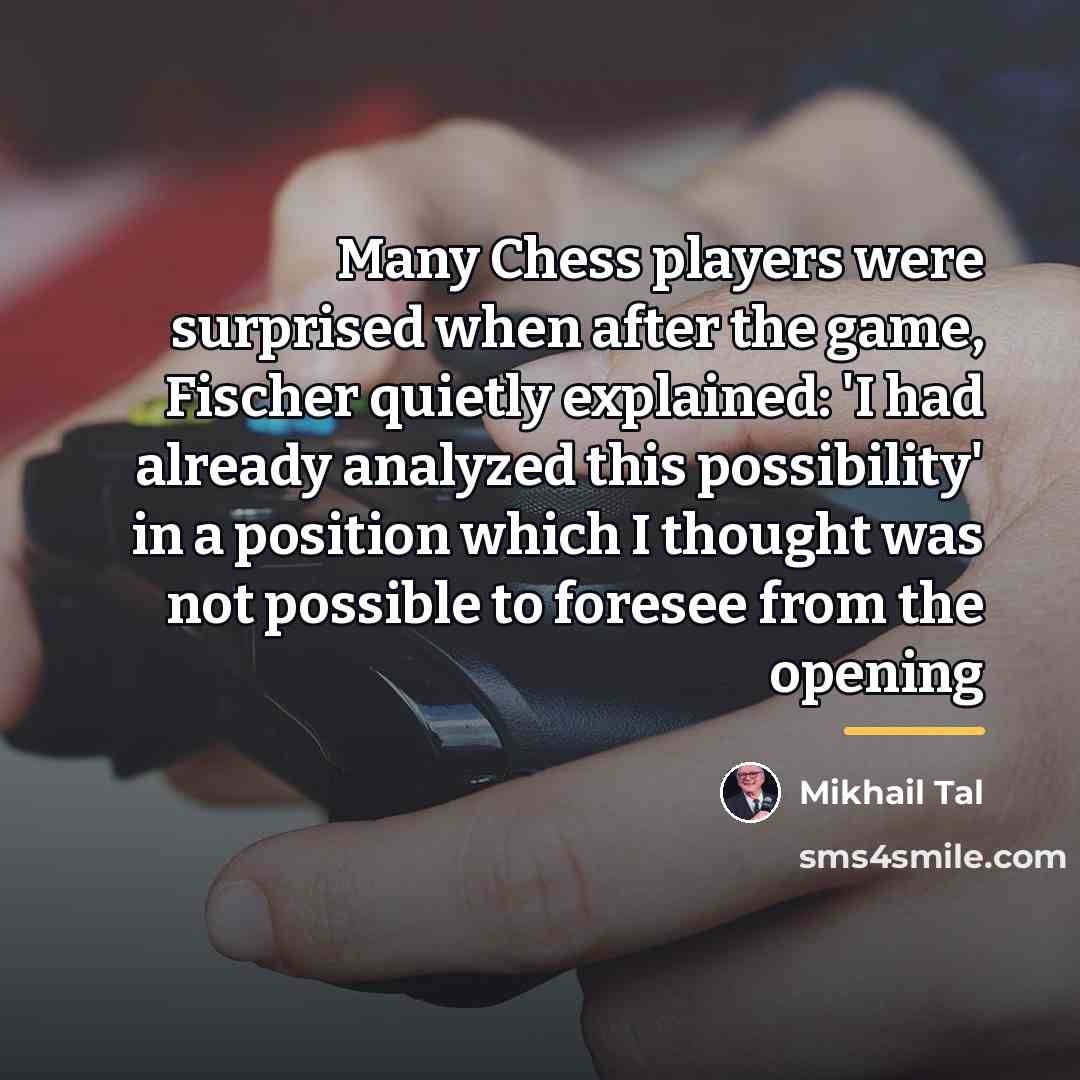 “Many Chess players were surprised when after the game, Fischer…” quote by Mikhail Tal