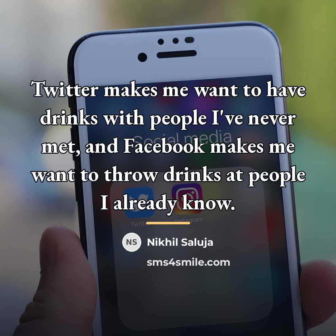 “Twitter makes me want to have drinks with people I've…” quote by Nikhil Saluja