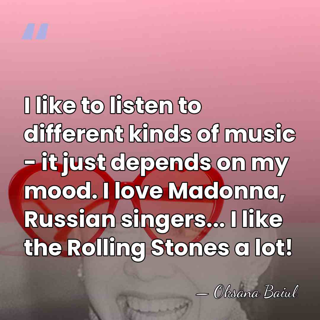 I like to listen to different kinds of music - it just&hellip; - Oksana Baiul