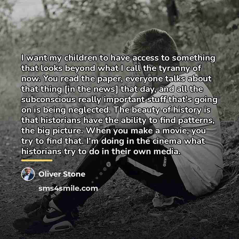 “I want my children to have access to something that…” quote by Oliver Stone