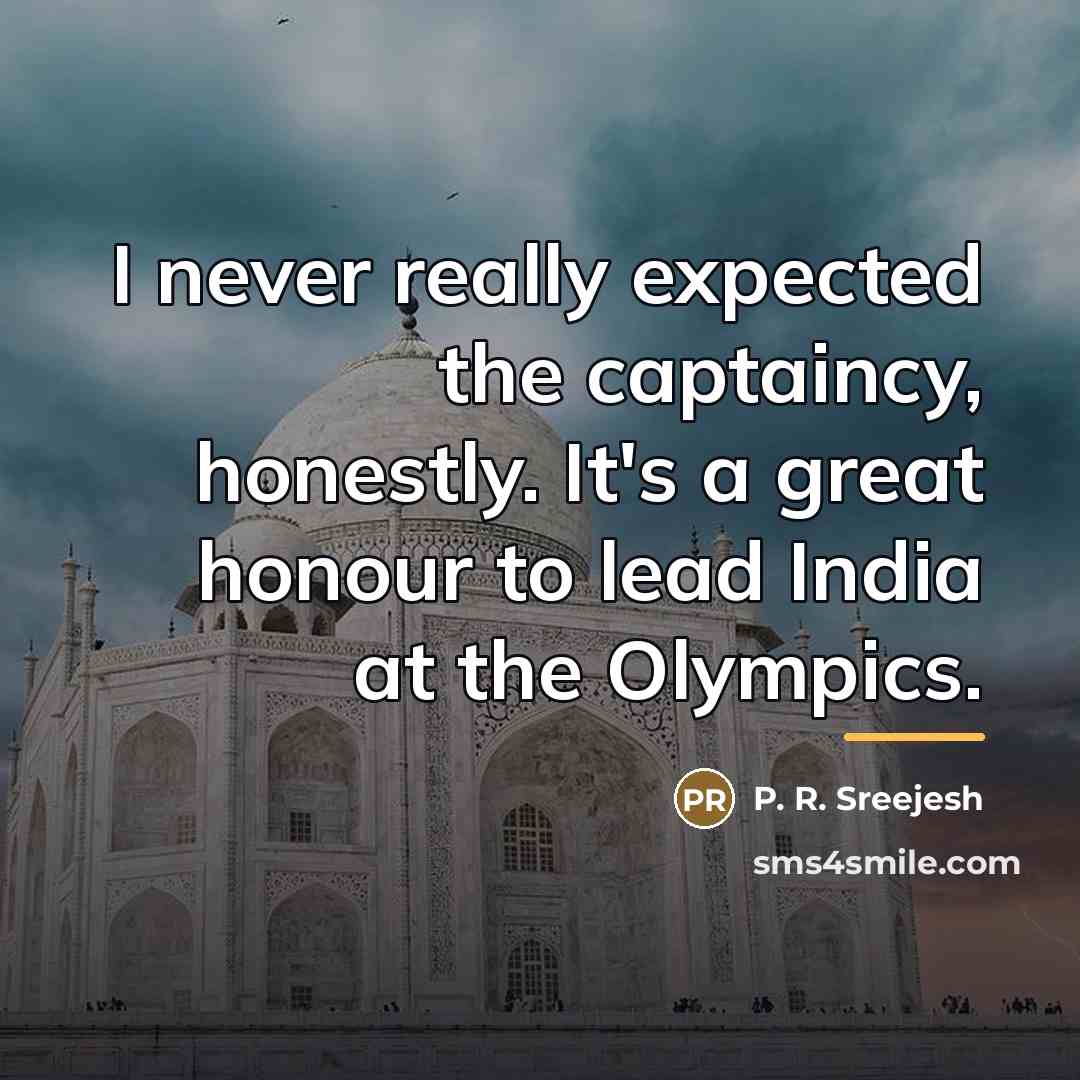 “I never really expected the captaincy, honestly. It's a great…” quote by P. R. Sreejesh
