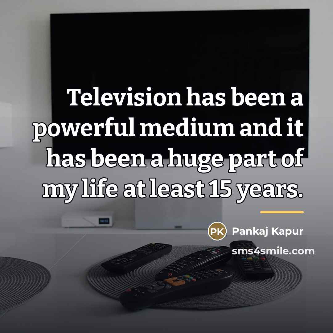 “Television has been a powerful medium and it has been…” quote by Pankaj Kapur