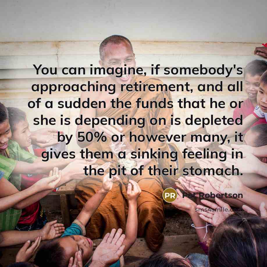 “You can imagine, if somebody's approaching retirement, and all of…” quote by Pat Robertson