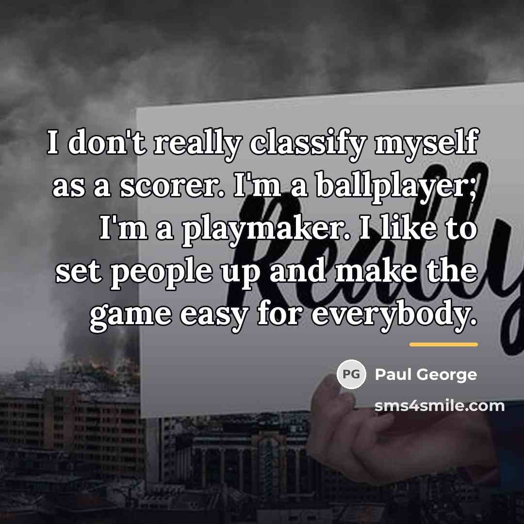 “I don't really classify myself as a scorer. I'm a…” quote by Paul George