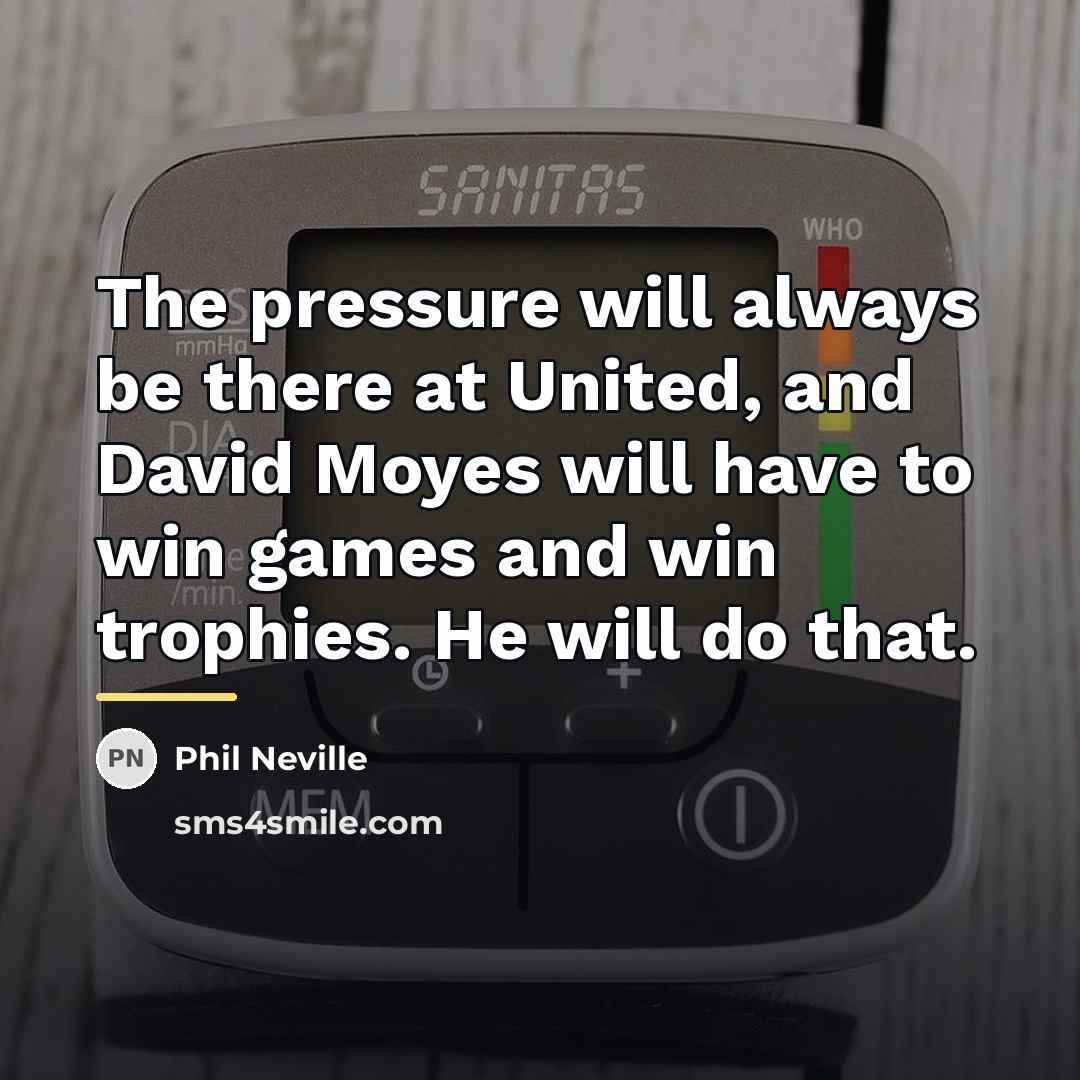 “The pressure will always be there at United, and David…” quote by Phil Neville