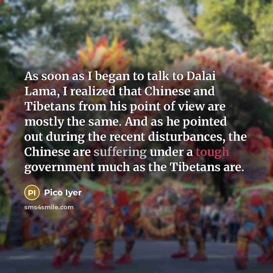 “As soon as I began to talk to Dalai Lama,…” quote by Pico Iyer