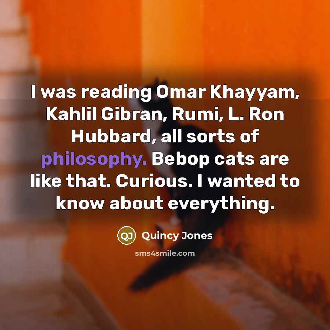“I was reading Omar Khayyam, Kahlil Gibran, Rumi, L. Ron…” quote by Quincy Jones