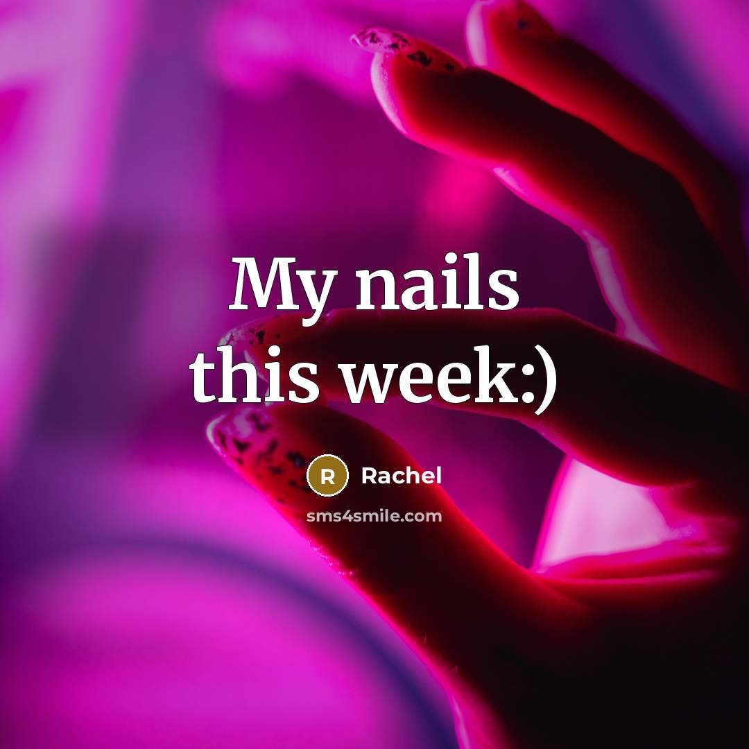 “My nails this week:)” quote by Rachel