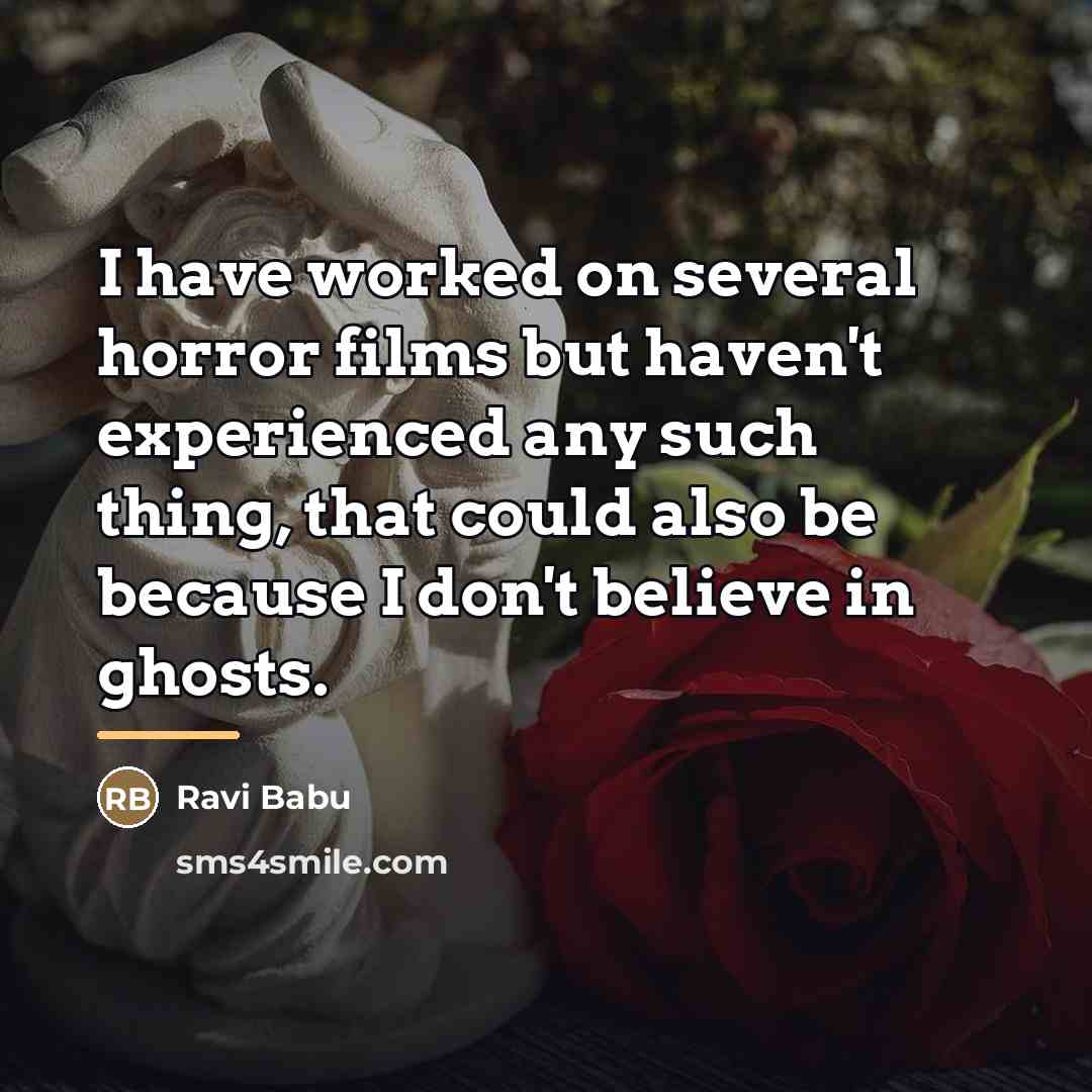 “I have worked on several horror films but haven't experienced…” quote by Ravi Babu