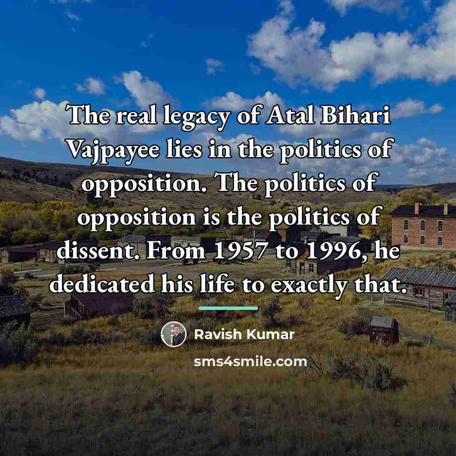 “The real legacy of Atal Bihari Vajpayee lies in the…” quote by Ravish Kumar
