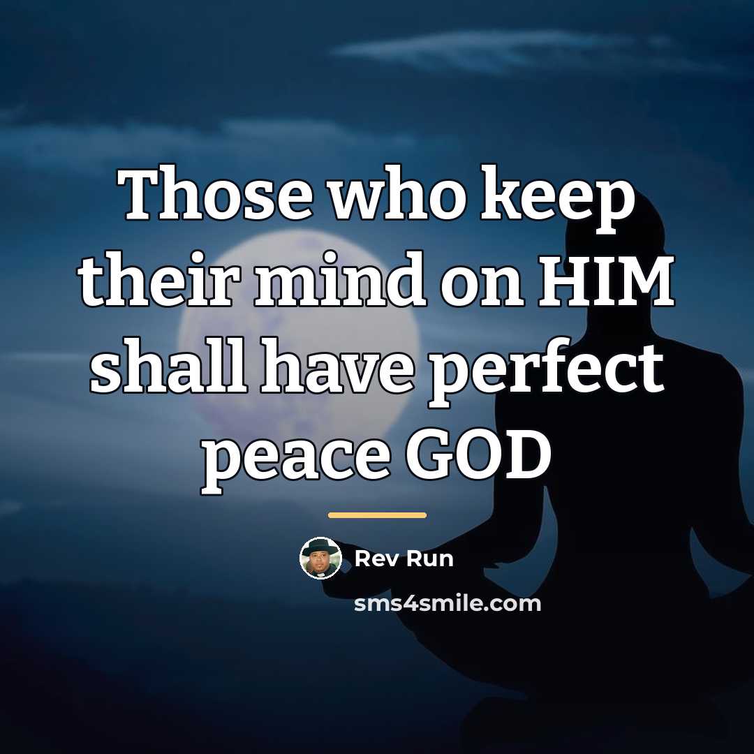 “Those who keep their mind on HIM shall have perfect…” quote by Rev Run