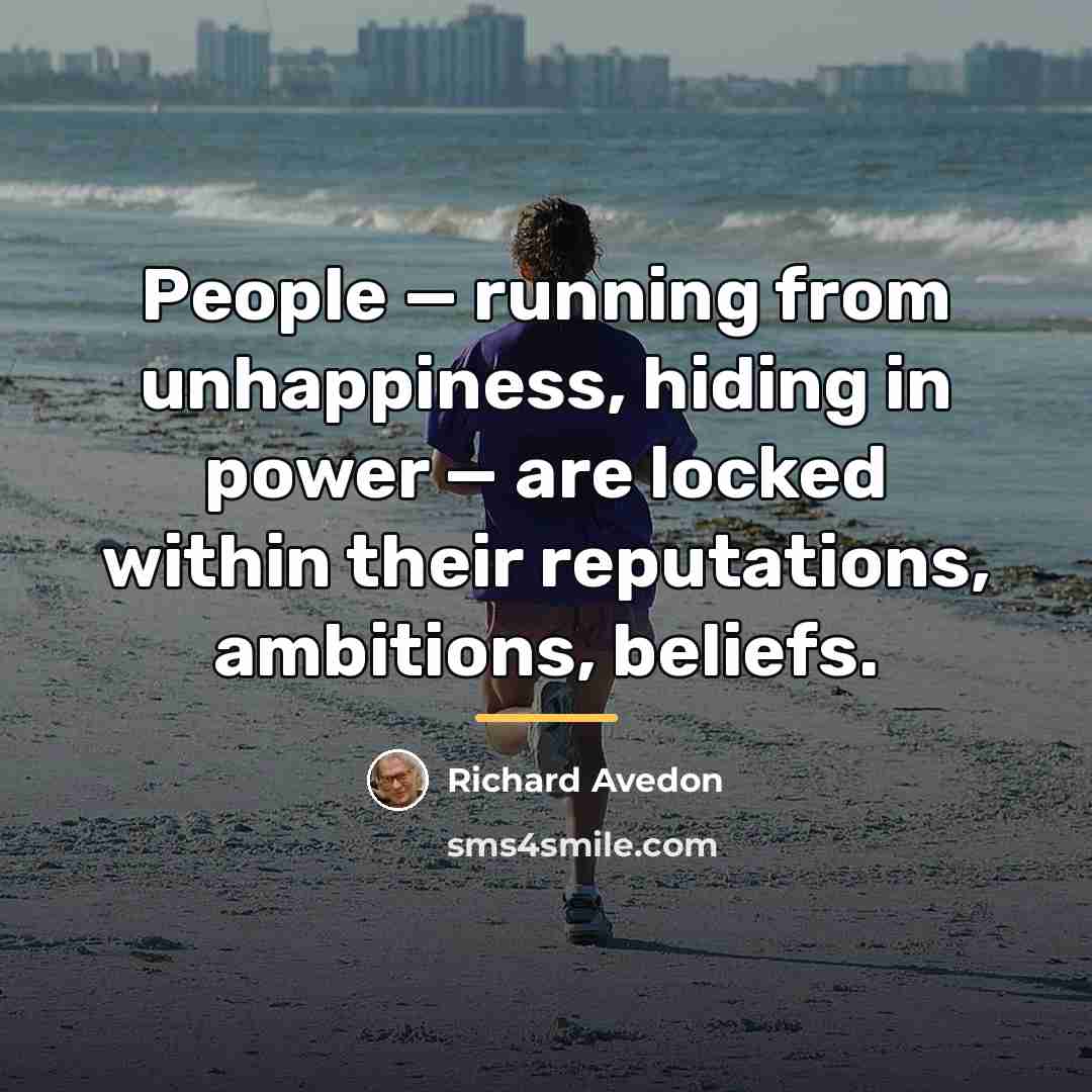 “People — running from unhappiness, hiding in power — are…” quote by Richard Avedon