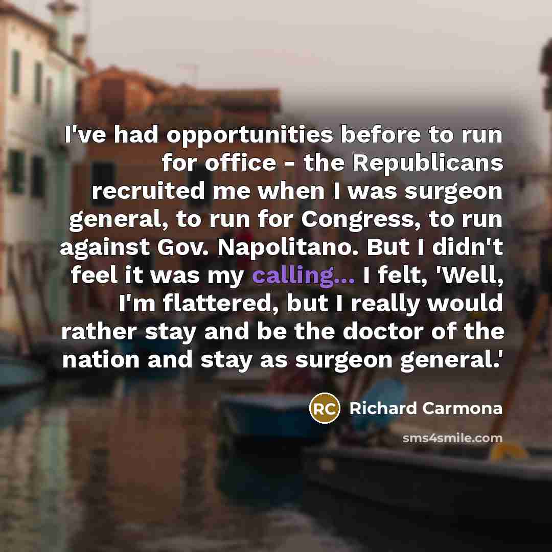 “I've had opportunities before to run for office - the…” quote by Richard Carmona