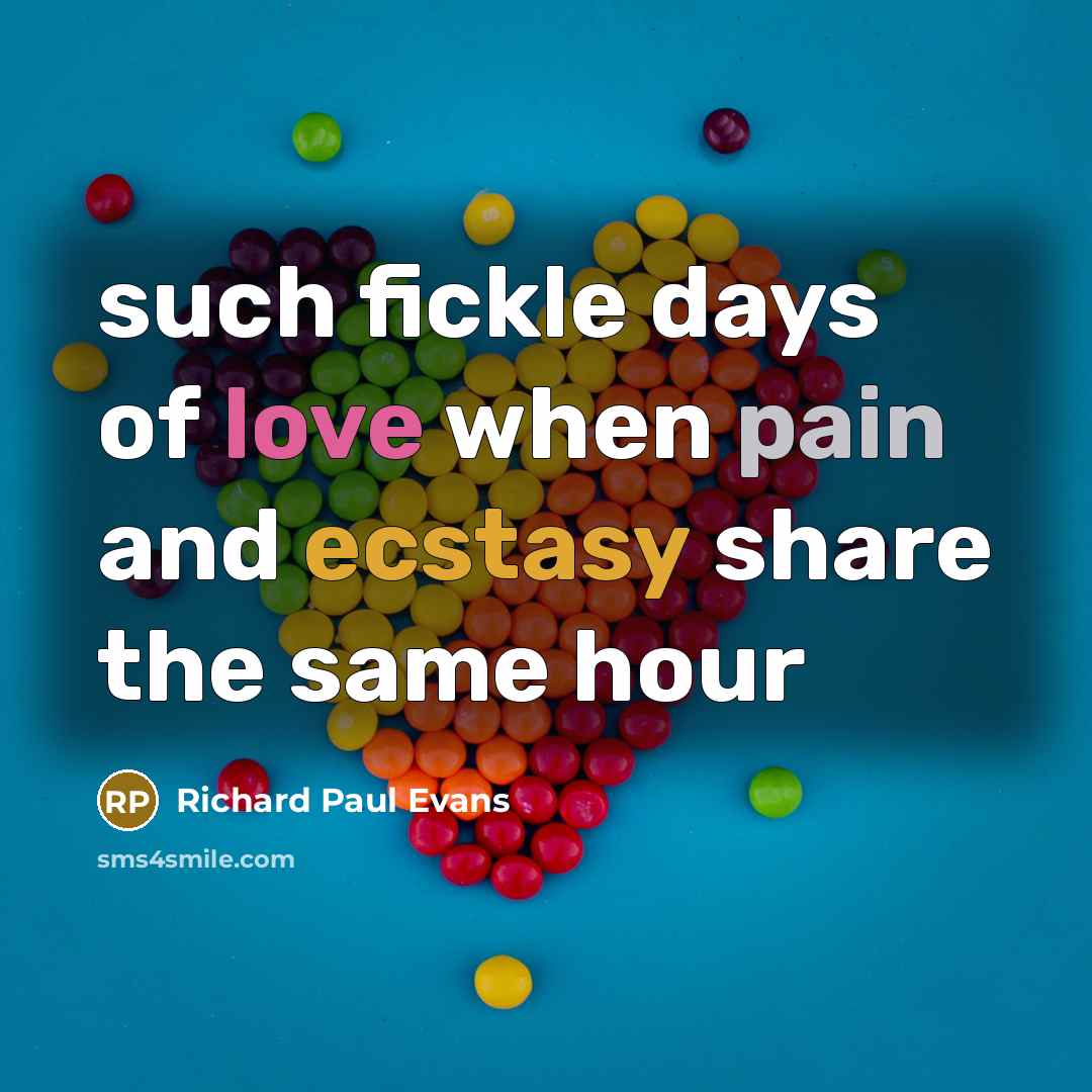 “such fickle days of love when pain and ecstasy share…” quote by Richard Paul Evans
