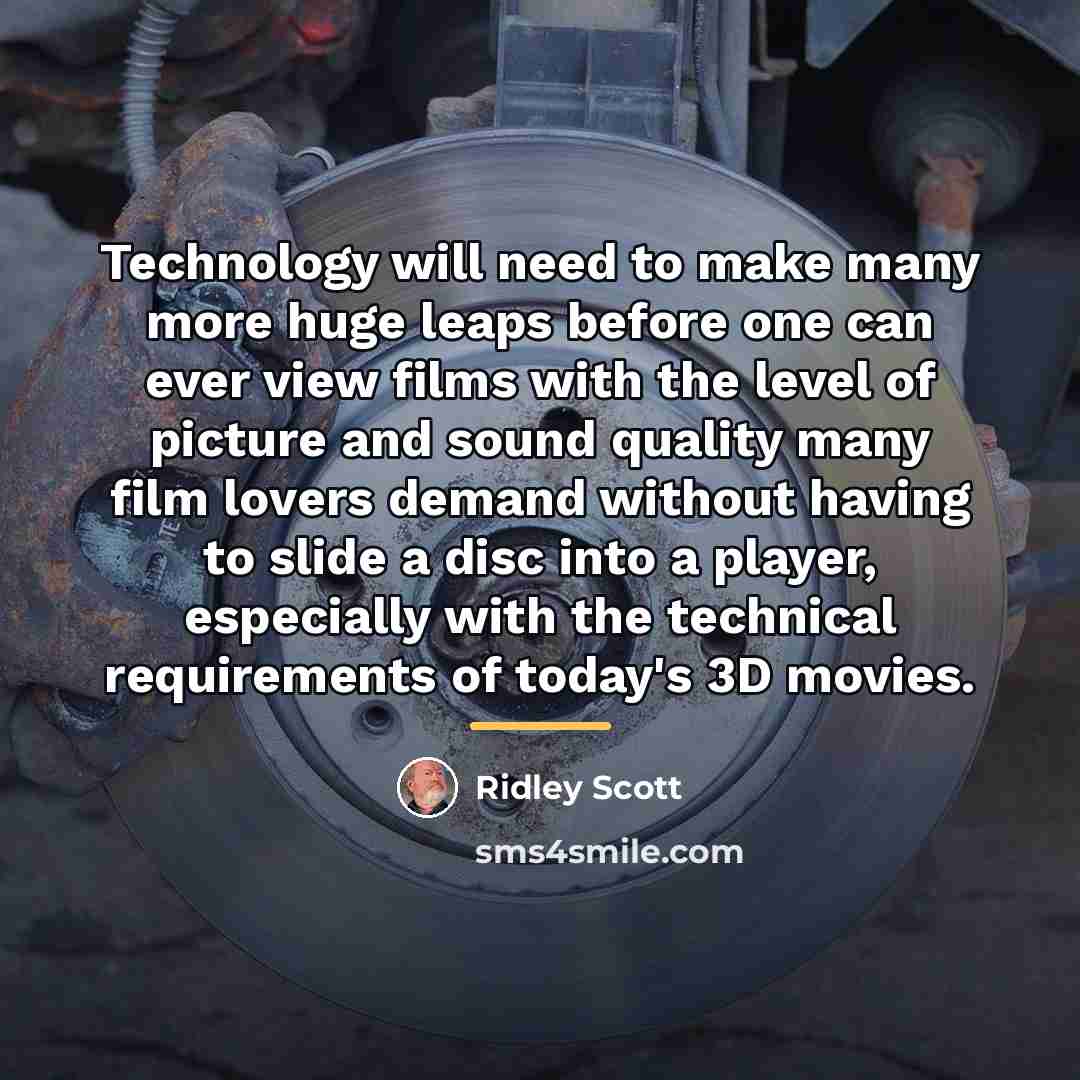 “Technology will need to make many more huge leaps before…” quote by Ridley Scott