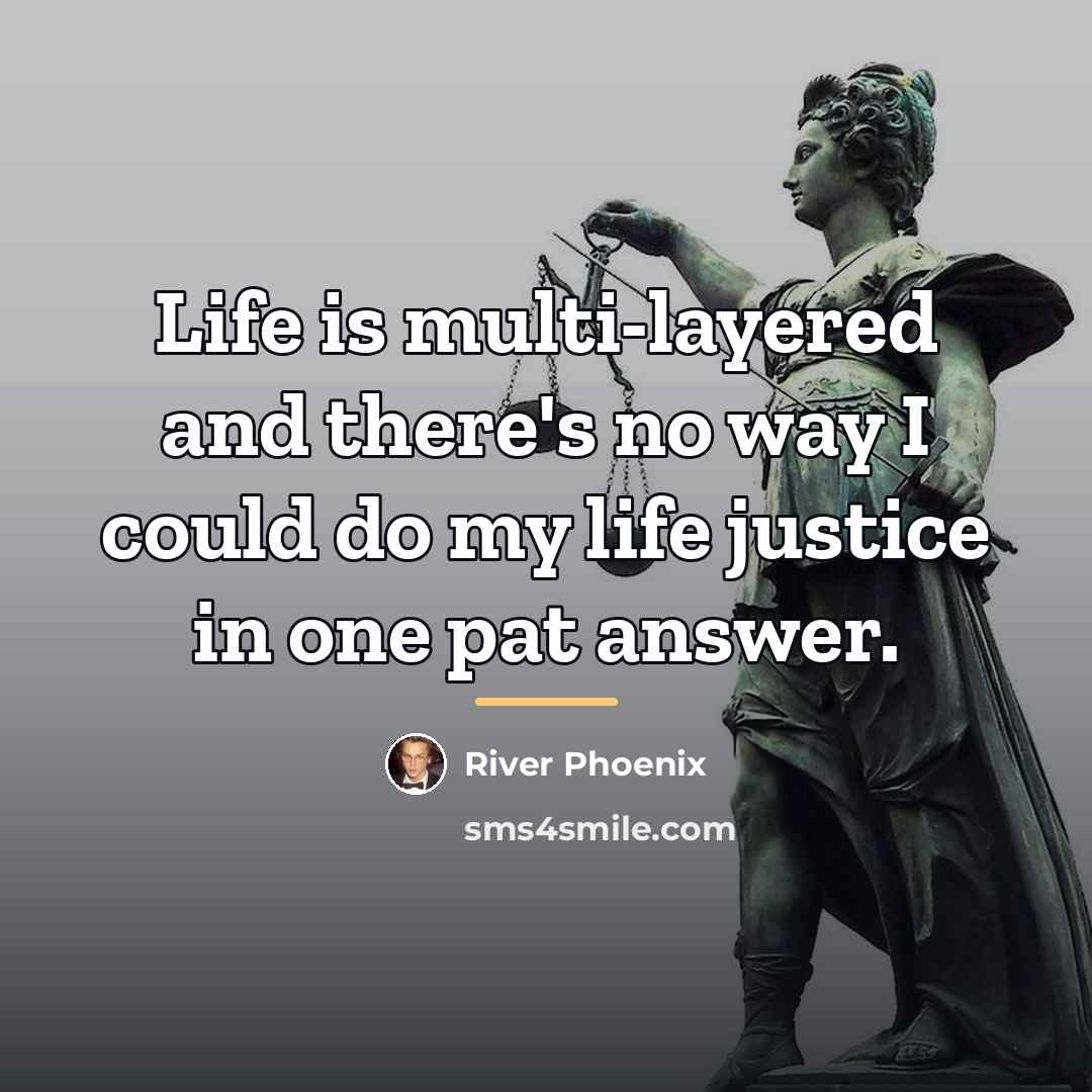 “Life is multi-layered and there's no way I could do…” quote by River Phoenix