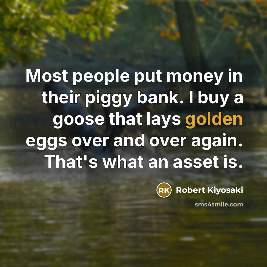 “Most people put money in their piggy bank. I buy…” quote by Robert Kiyosaki