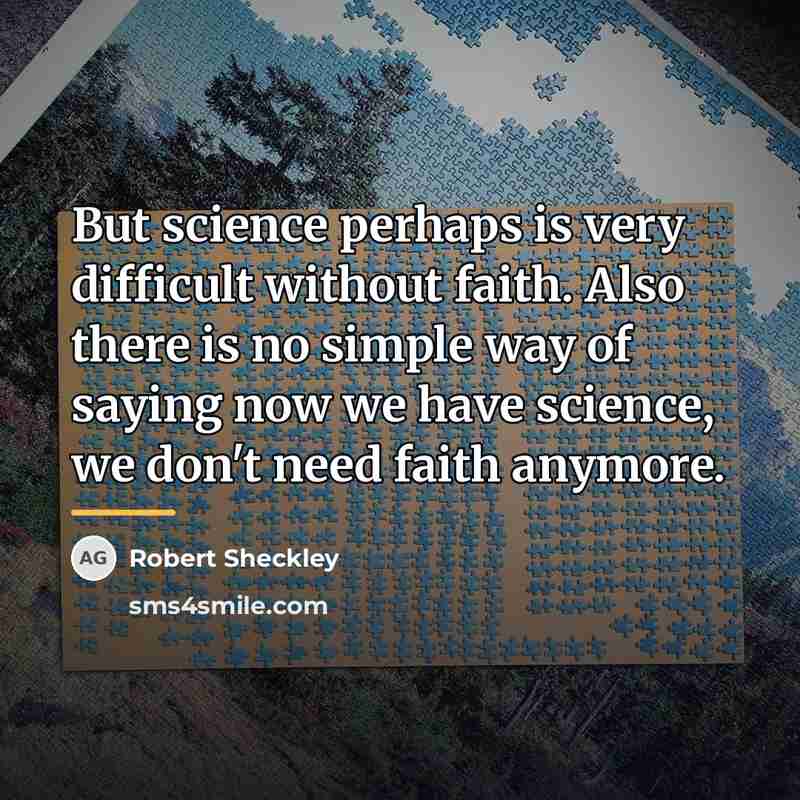 “But science perhaps is very difficult without faith. Also there…” quote by Robert Sheckley