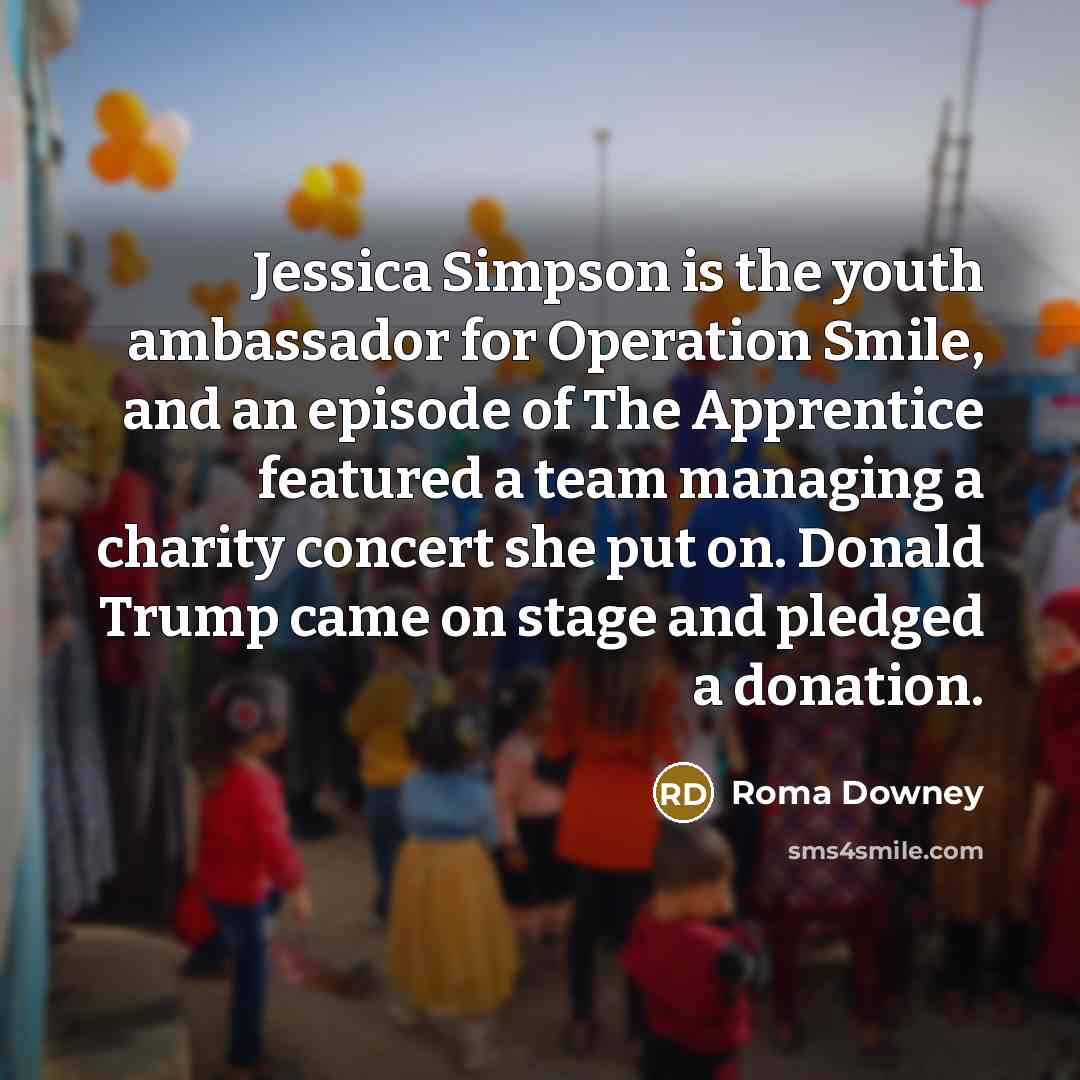 “Jessica Simpson is the youth ambassador for Operation Smile, and…” quote by Roma Downey
