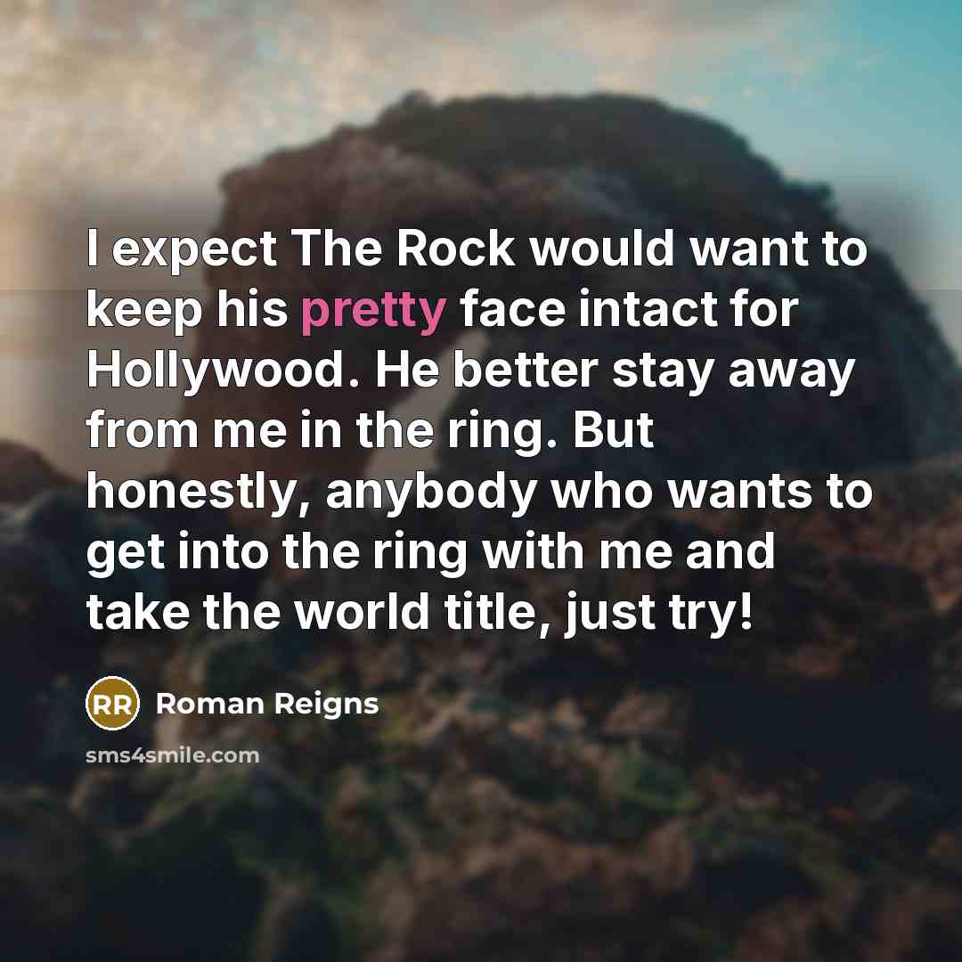“I expect The Rock would want to keep his pretty…” quote by Roman Reigns