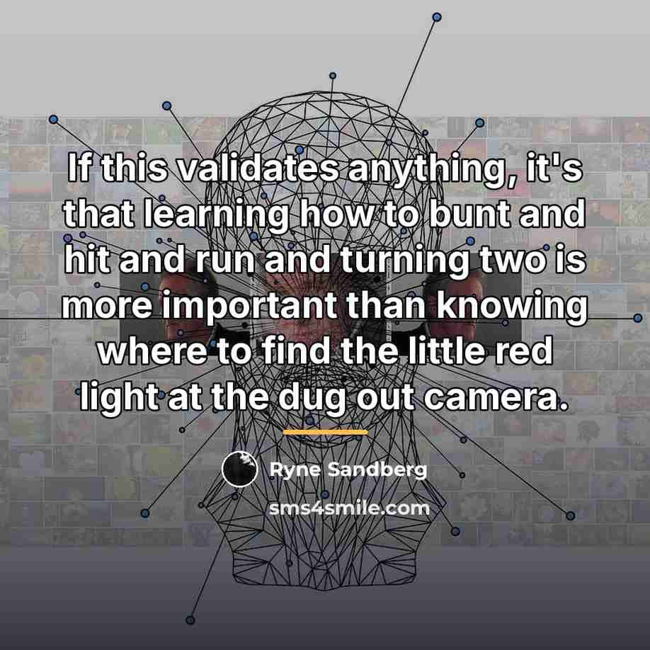 “If this validates anything, it's that learning how to bunt…” quote by Ryne Sandberg