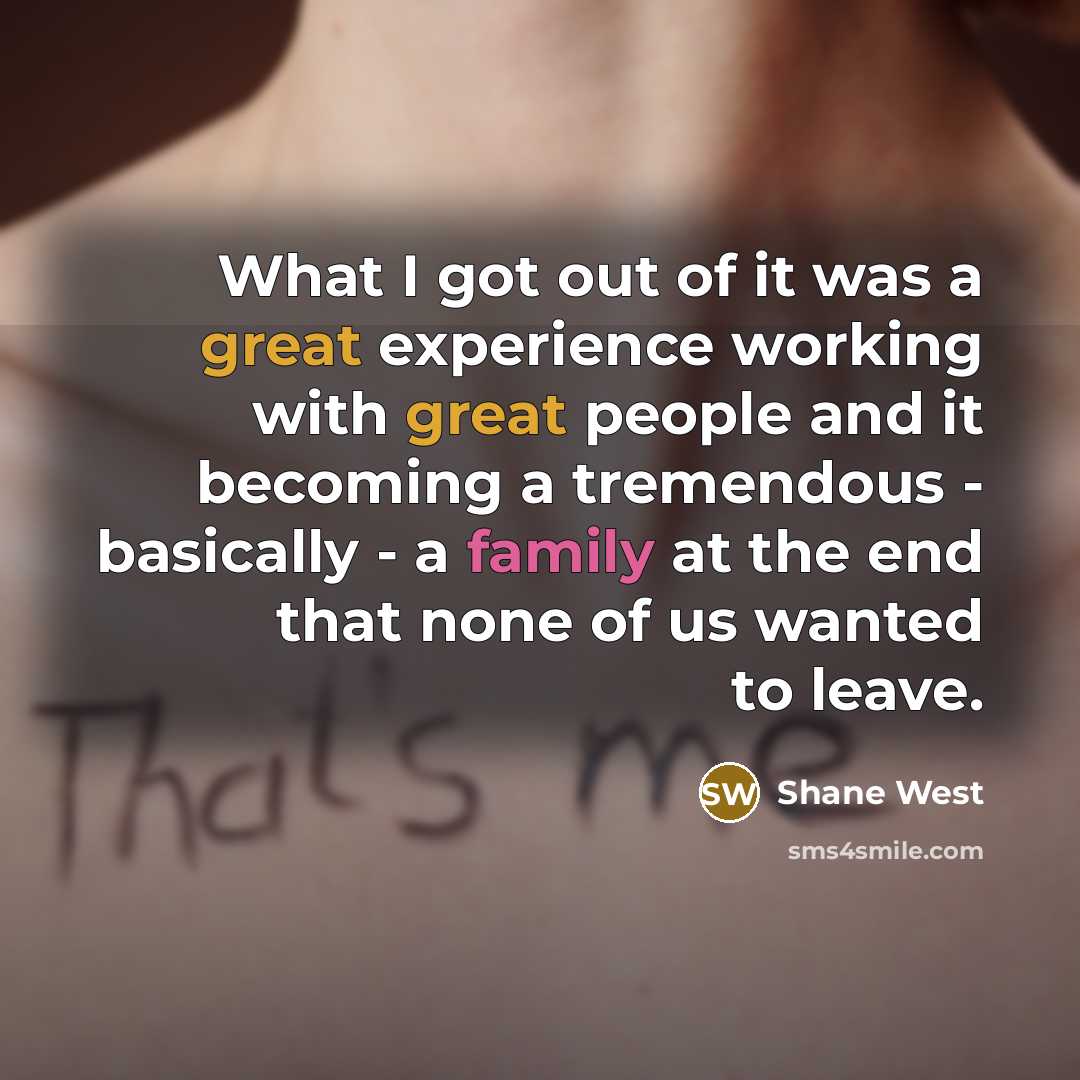 “What I got out of it was a great experience…” quote by Shane West