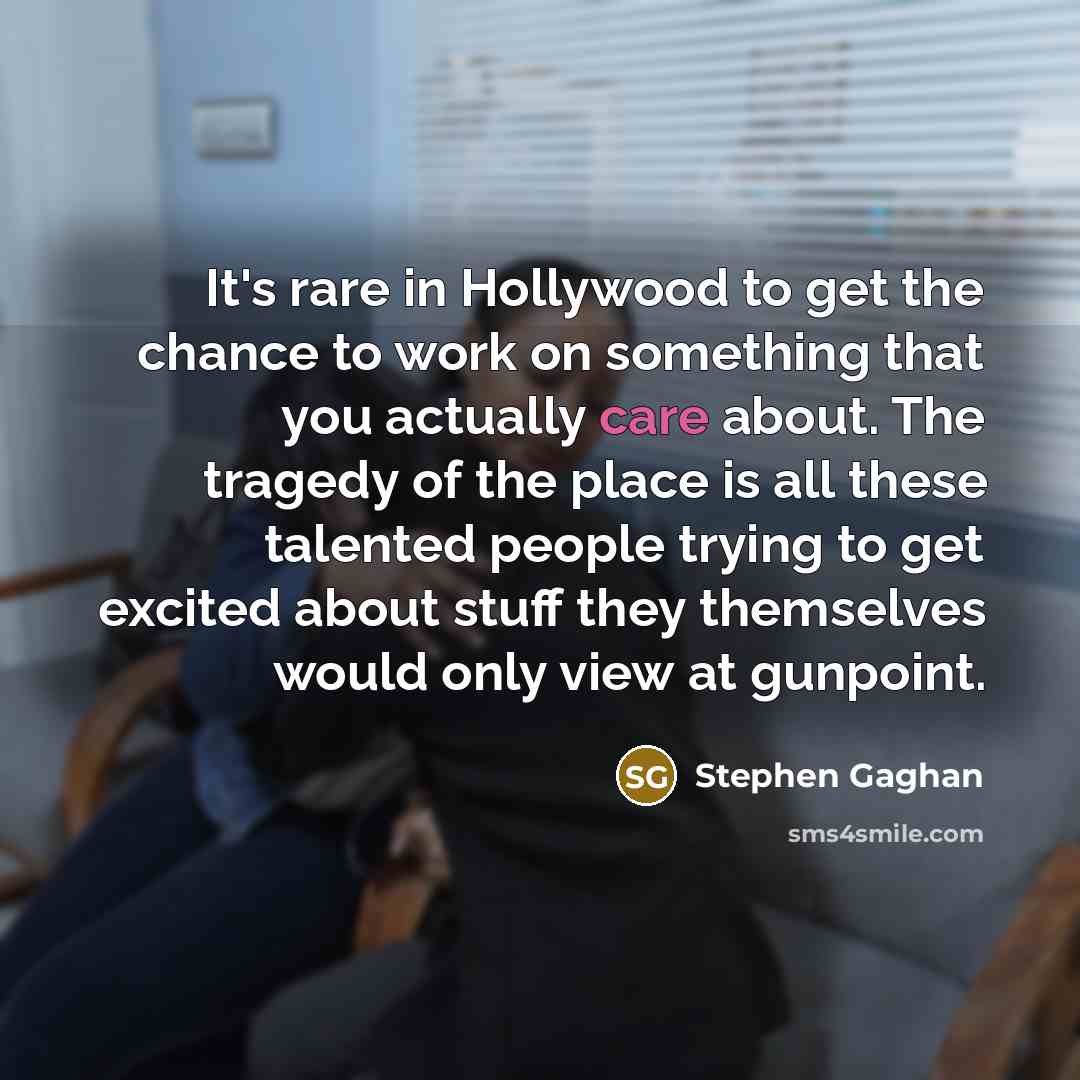 “It's rare in Hollywood to get the chance to work…” quote by Stephen Gaghan