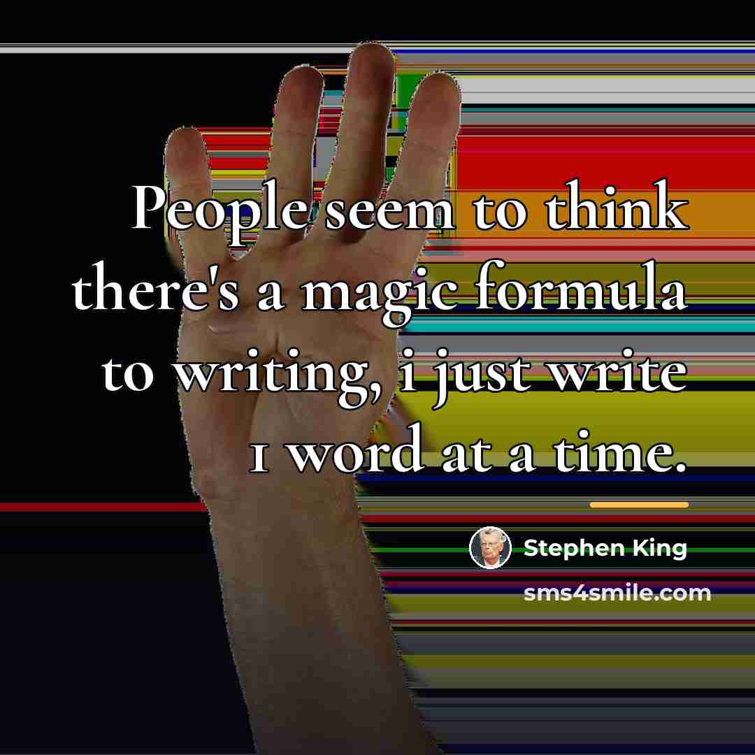 “People seem to think there's a magic formula to writing,…” quote by Stephen King