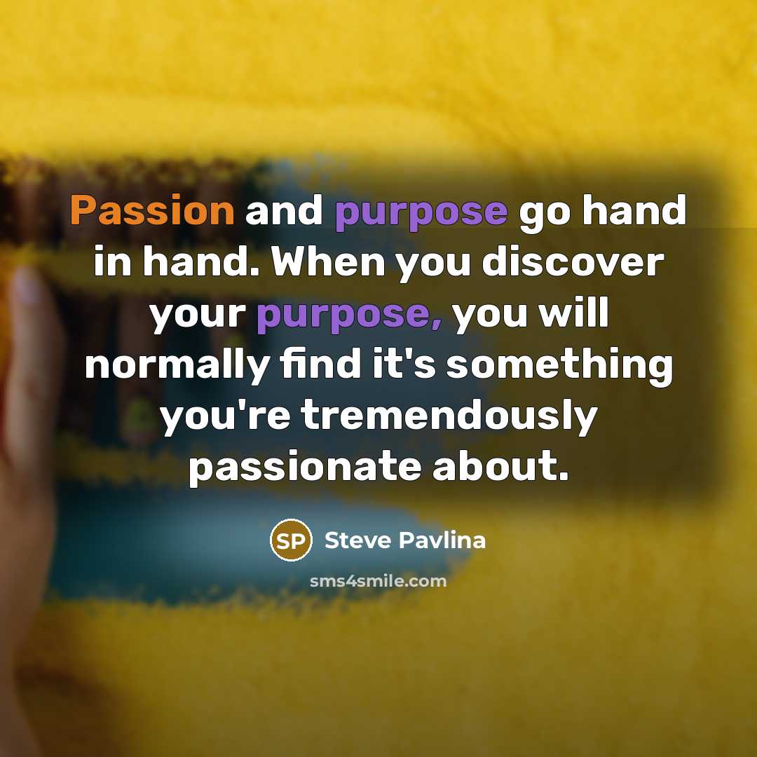 “Passion and purpose go hand in hand. When you discover…” quote by Steve Pavlina