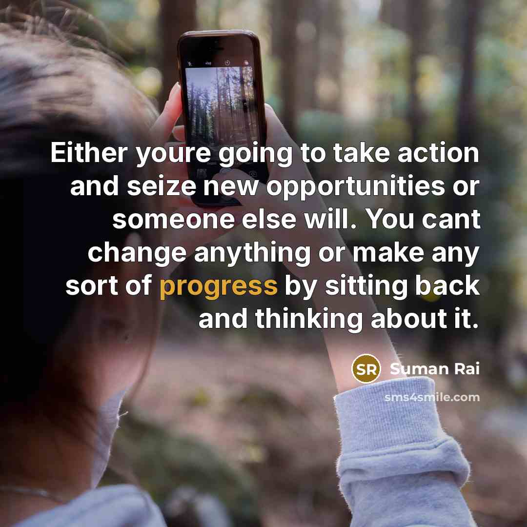 “Either youre going to take action and seize new opportunities…” quote by Suman Rai