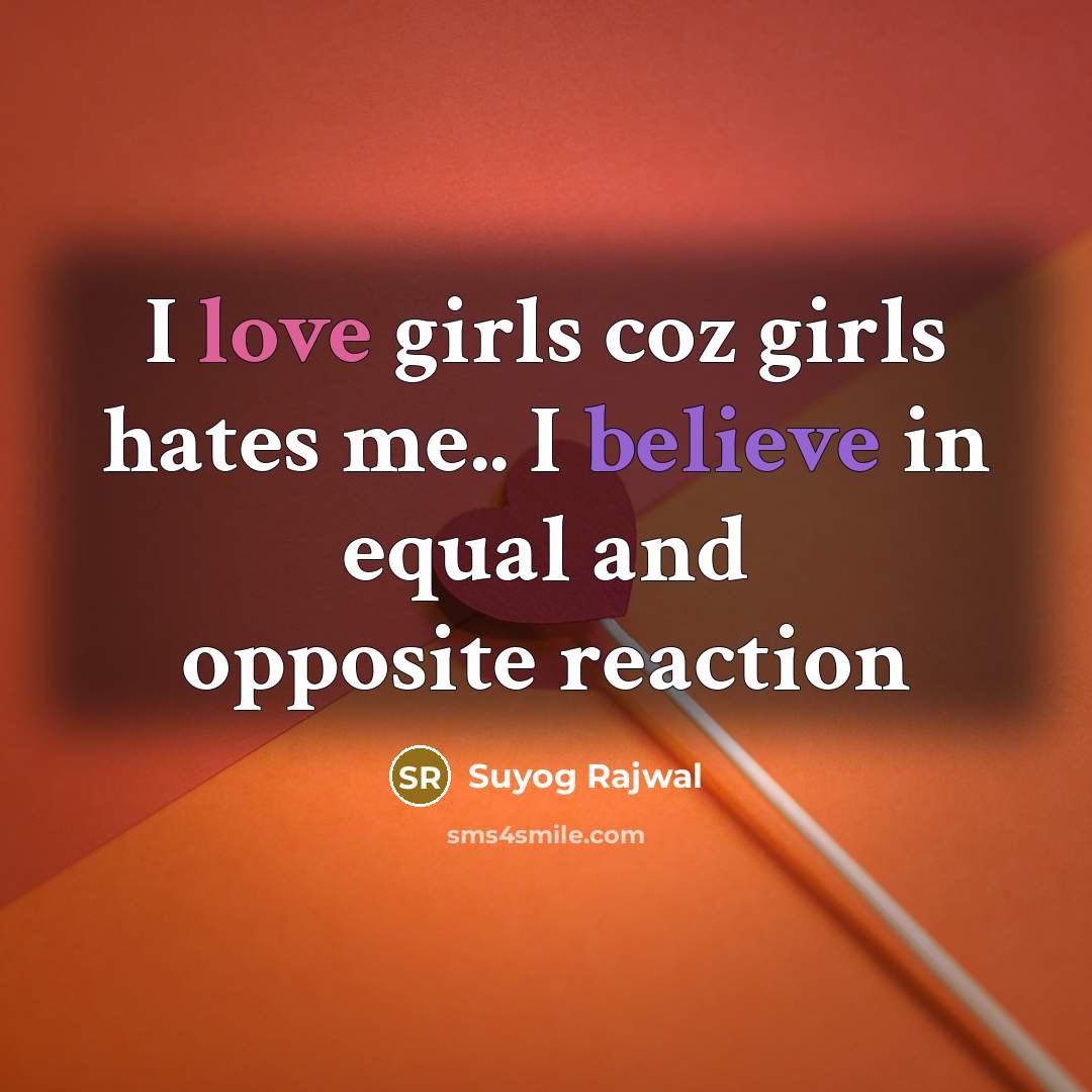 “I love girls coz girls hates me.. I believe in…” quote by Suyog Rajwal